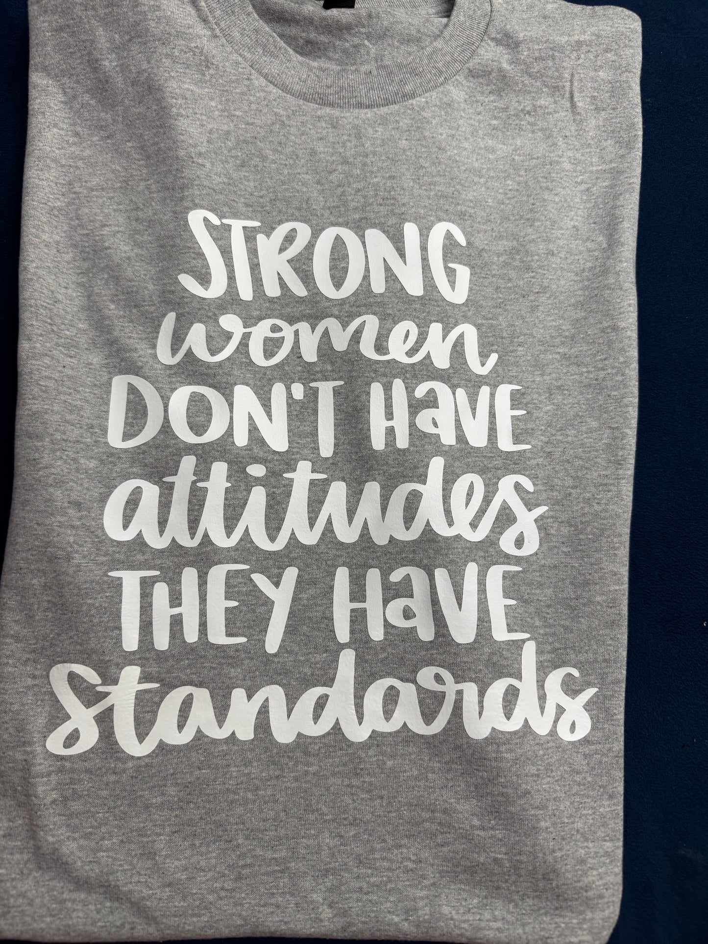 Strong women dont have attitudes they have standards